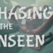 Chasing the Unseen